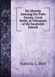Six Months Amoung the Palm Groves, Coral Reefs, & Volcanoes of the Sandwich Islands, Isabella L. Bird 