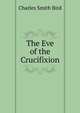 The Eve of the Crucifixion, Charles Smith Bird 