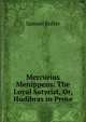 Mercurius Menippeus: The Loyal Satyrist, Or, Hudibras in Prose, Butler Samuel 