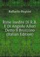 Rime Inedite Di R.B. E Di Angiolo Allori Detto Il Bronzino (Italian Edition), Raffaello Birghini 