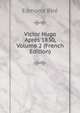 Victor Hugo Apres 1830, Volume 2 (French Edition), Edmond Bire 