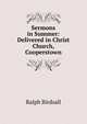 Sermons in Summer: Delivered in Christ Church, Cooperstown, Ralph Birdsall 