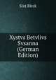 Xystvs Betvlivs Svsanna (German Edition), Sixt Birck 