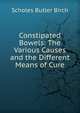 Constipated Bowels: The Various Causes and the Different Means of Cure, Scholes Butler Birch 