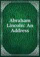 Abraham Lincoln: An Address, 