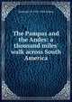 The Pampas and the Andes: a thousand miles' walk across South America, Nathaniel H. 1837-1902 Bishop 