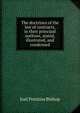 The doctrines of the law of contracts, in their principal outlines, stated, illustrated, and condensed, Bishop, Joel Prentiss, 1814-1901 