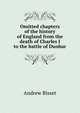 Omitted chapters of the history of England from the death of Charles I to the battle of Dunbar, Andrew Bisset 