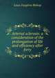 Arterial sclerosis: a consideration of the prolongation of life and efficiency after forty, Louis Faugeres Bishop 