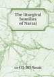 The liturgical homilies of Narsai, ca 413-503 Narsai 