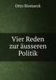 Vier Reden zur ausseren Politik, Otto Bismarck 