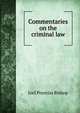 Commentaries on the criminal law, Bishop, Joel Prentiss, 1814-1901 