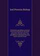 Prosecution and defense; practical directions and forms for the grand-jury room, trial court, and court of appeal in criminal causes, with full citations of precedents from the reports and other books, Bishop, Joel Prentiss, 1814-1901 