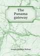 The Panama gateway, Joseph Bucklin Bishop 
