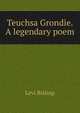 Teuchsa Grondie. A legendary poem, Levi Bishop 