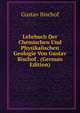Lehrbuch Der Chemischen Und Physikalischen Geologie Von Gustav Bischof . (German Edition), Gustav Bischof 