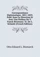 Correspondance Diplomatique, 1851-1859, Publ. Sous La Direction Et Avec Une Preface De T. Funck-Brentano. Tr. De L. Schmitt (French Edition), Otto Eduard L. Bismarck 