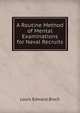 A Routine Method of Mental Examinations for Naval Recruits, Louis Edward Bisch 