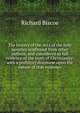 The history of the Acts of the holy apostles confirmed from other authors, and considered as full evidence of the truth of Christianity: with a prefatory discourse upon the nature of that evidence, Richard Biscoe 