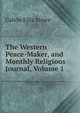 The Western Peace-Maker, and Monthly Religious Journal, Volume 1, Calvin Ellis Stowe 