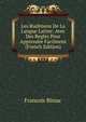 Les Rudimens De La Langue Latine: Avec Des Regles Pour Apprendre Facilment (French Edition), Francois Bistac 