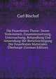 Die Feuerfesten Thone: Deren Vorkommen, Zusammensetzung, Untersuchung, Behandlung Und Anwendung Mit Berucksichtigung Der Feuerfesten Materialen Uberhaupt (German Edition), Carl Bischof 