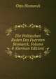 Die Politischen Reden Des Fuersten Bismarck, Volume 8 (German Edition), Otto Bismarck 