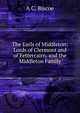 The Earls of Middleton: Lords of Clermont and of Fettercairn, and the Middleton Family, A C. Biscoe 
