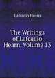 The Writings of Lafcadio Hearn, Volume 13, Hearn Lafcadio 