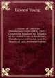 A History of American Manufactures from 1608 to 1860 .: Comprising Annals of the Industry of the United States in Machinery, Manufactures and Useful . and the Results of Each Decennial Census, Edward Young 