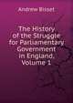 The History of the Struggle for Parliamentary Government in England, Volume 1, Andrew Bisset 