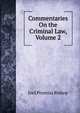 Commentaries On the Criminal Law, Volume 2, Bishop, Joel Prentiss, 1814-1901 