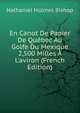 En Canot De Papier De Qu?bec Au Golfe Du Mexique 2,500 Milles ? L'aviron (French Edition), Nathaniel Holmes Bishop 