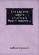 The Life and Letters of Lafcadio Hearn, Volume 1, Hearn Lafcadio 