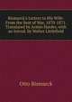 Bismarck's Letters to His Wife: From the Seat of War, 1870-1871. Translated by Armin Harder, with an Introd. by Walter Littlefield, Otto Bismarck 