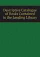 Descriptive Catalogue of Books Contained in the Lending Library, 