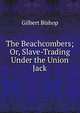 The Beachcombers; Or, Slave-Trading Under the Union Jack, Gilbert Bishop 