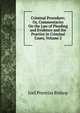 Criminal Procedure; Or, Commentaries On the Law of Pleading and Evidence and the Practice in Criminal Cases, Volume 2, Bishop, Joel Prentiss, 1814-1901 