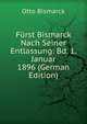 Furst Bismarck Nach Seiner Entlassung: Bd. 1. Januar 1896 (German Edition), Otto Bismarck 