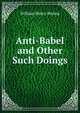 Anti-Babel and Other Such Doings, William Henry Bishop 