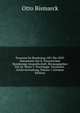 Preussen Im Bundestag 1851 Bis 1859. Documente Der K. Preussischen Bundestags-Gesandtschaft, Herausgegeben Von Dr. Ritter V. Poschinger. Veranlasst . Archivverwaltung, Volume 1 (German Edition), Otto Bismarck 