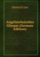 Angelsachsisches Glossar (German Edition), Heinrich Leo 