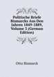 Politische Briefe Bismarcks Aus Den Jahren 1849-1889, Volume 3 (German Edition), Otto Bismarck 