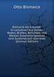 Bismarck Als Erzieher: In Leitsatzen Aus Seinen Reden, Briefen, Berichten Und Werken Zusammengestellt Und Systematisch Geordnet (German Edition), Otto Bismarck 