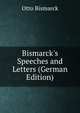 Bismarck's Speeches and Letters (German Edition), Otto Bismarck 