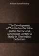 The Development of Trinitarian Doctrine in the Nicene and Athanasian Creeds: A Study in Theological Definition, William Samuel Bishop 