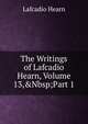 The Writings of Lafcadio Hearn, Volume 13,&Nbsp;Part 1, Hearn Lafcadio 