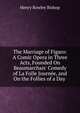 The Marriage of Figaro: A Comic Opera in Three Acts, Founded On Beaumarchais' Comedy of La Folle Journ?e, and On the Follies of a Day ., Henry Rowley Bishop 