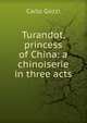 Turandot, princess of China: a chinoiserie in three acts, Carlo Gozzi 