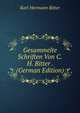 Gesammelte Schriften Von C.H. Bitter . (German Edition), Karl Hermann Bitter 